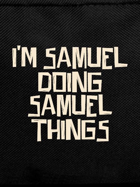 I'm Samuel doing Samuel things
