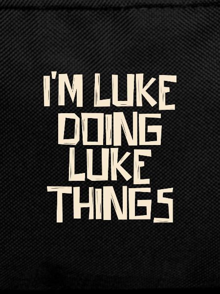 I'm Luke doing Luke things