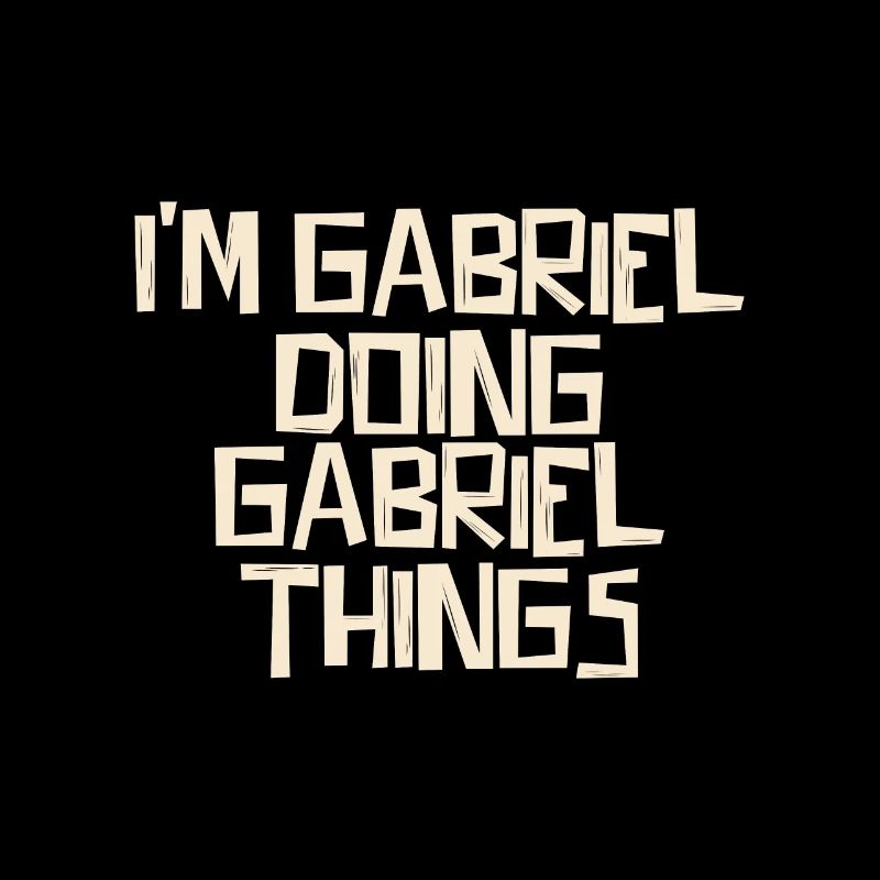 I'm Gabriel doing Gabriel things