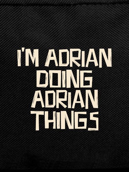 I'm Adrian doing Adrian things