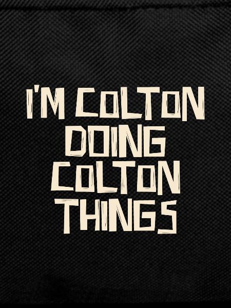 I'm Colton doing Colton things