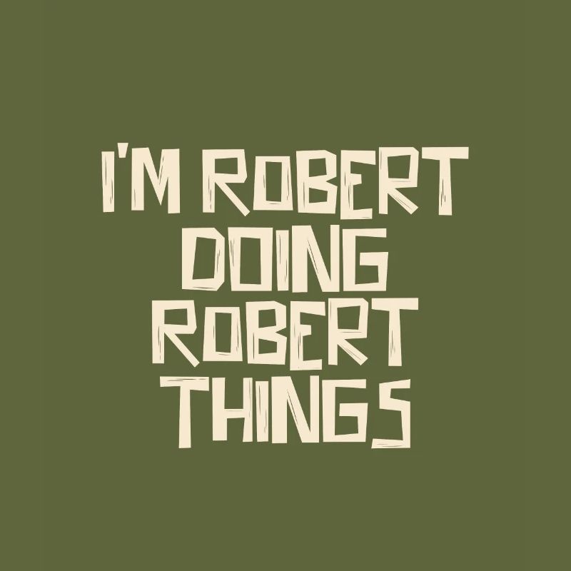 I'm Robert doing Robert things