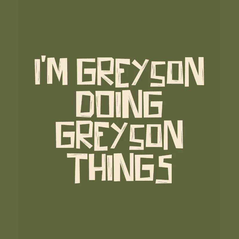 I'm Greyson doing Greyson things