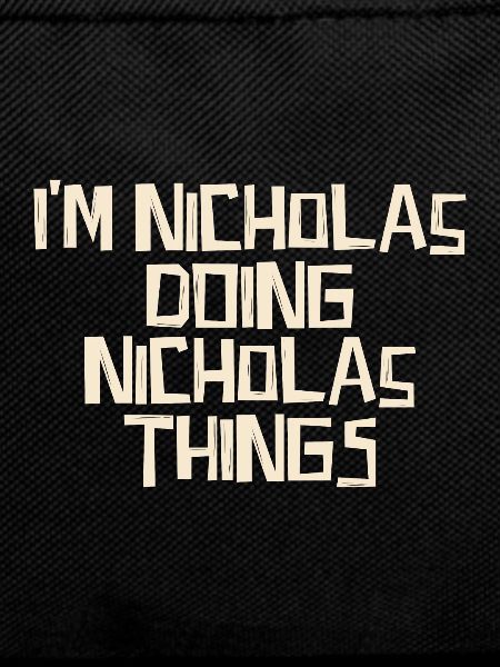I'm Nicholas doing Nicholas things