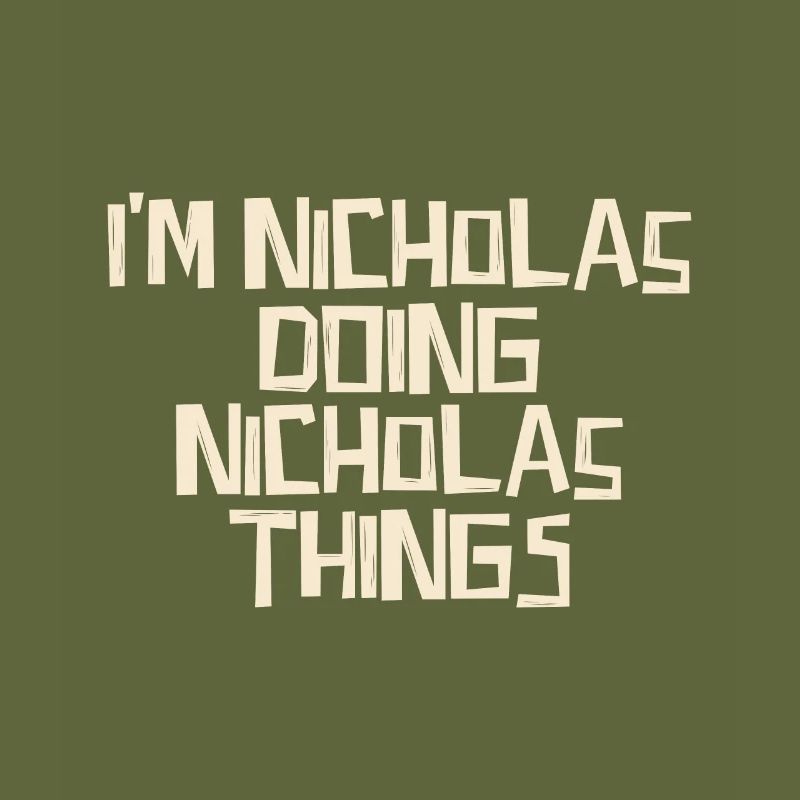 I'm Nicholas doing Nicholas things