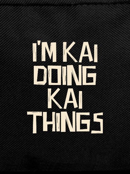 I'm Kai doing Kai things