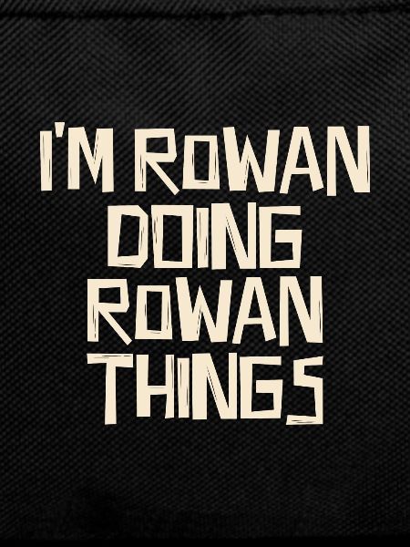 I'm Rowan doing Rowan things