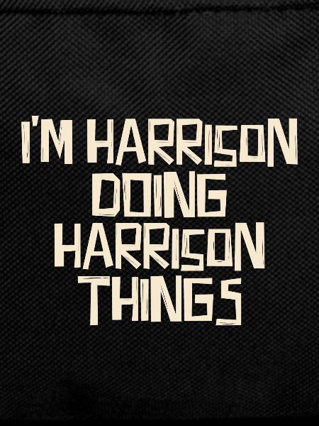 I'm Harrison doing Harrison things