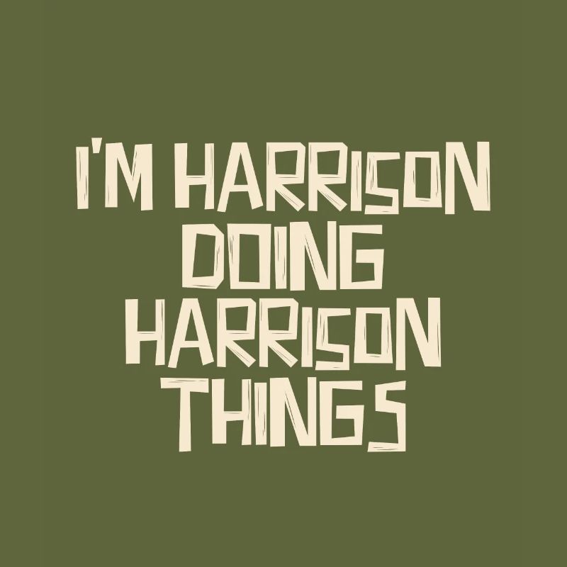 I'm Harrison doing Harrison things