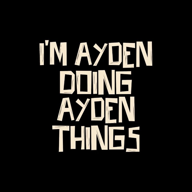 I'm Ayden doing Ayden things