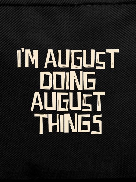 I'm august doing august things