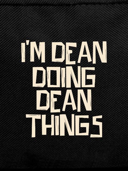 I'm Dean doing Dean things