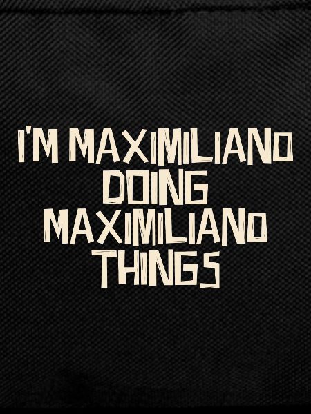 I'm Maximiliano doing Maximiliano things