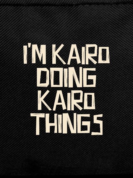 I'm Kairo doing Kairo things