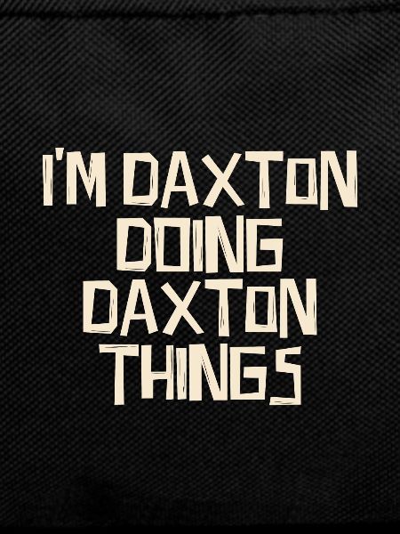 I'm Daxton doing Daxton things