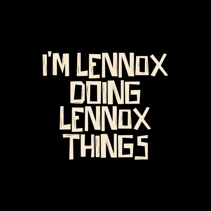 I'm Lennox doing Lennox things