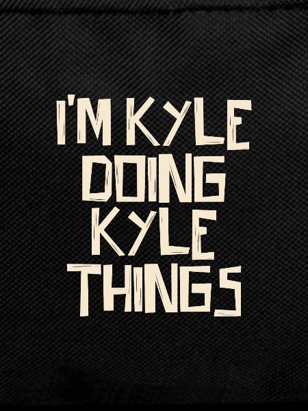 I'm Kyle doing Kyle things