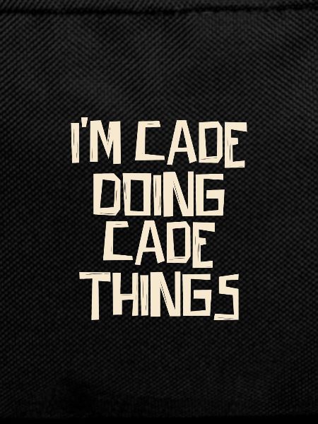 I'm Cade doing Cade things