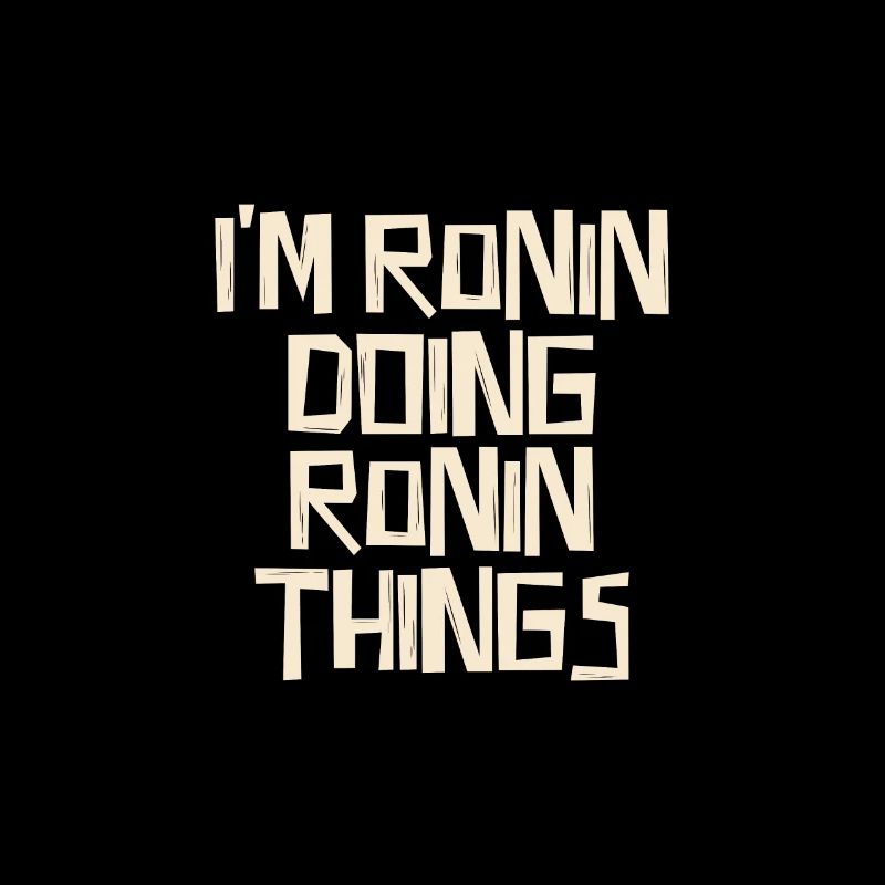 I'm Ronin doing Ronin things