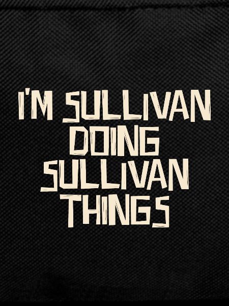 I'm Sullivan doing Sullivan things