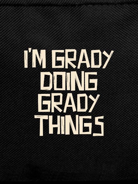 I'm Grady doing Grady things