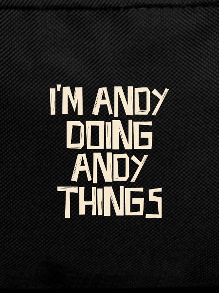 I'm Andy doing Andy things