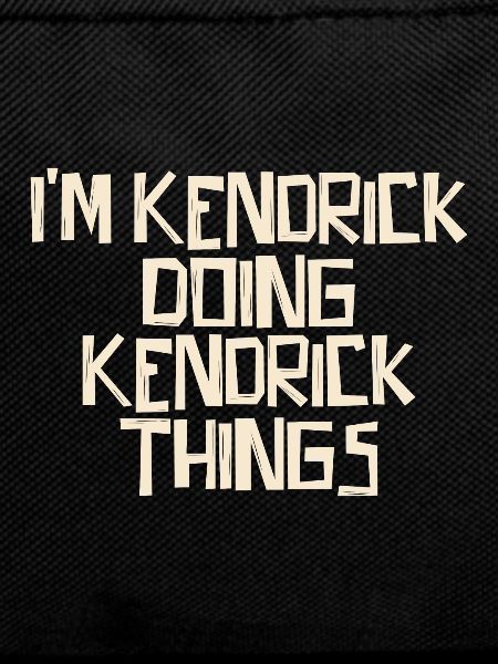 I'm Kendrick doing Kendrick things