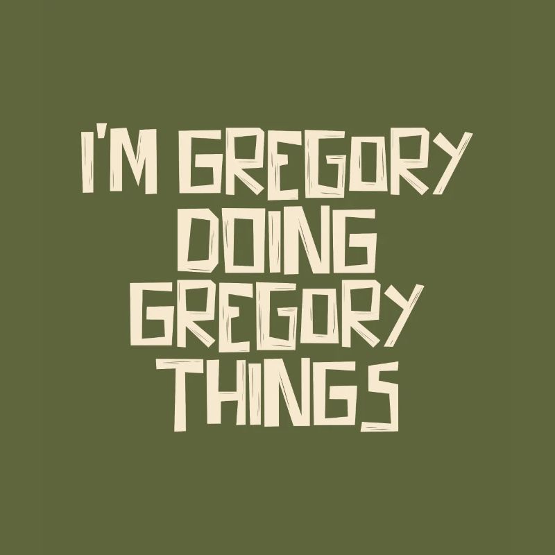 I'm Gregory doing Gregory things