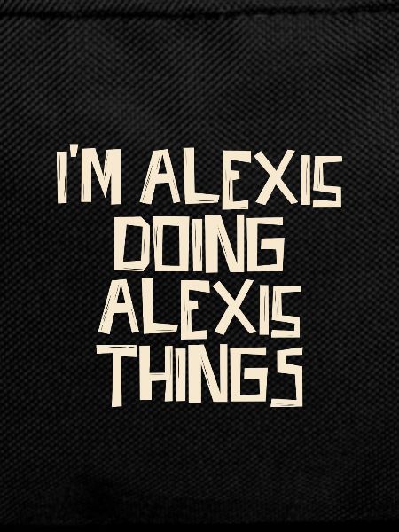 I'm Alexis doing Alexis things