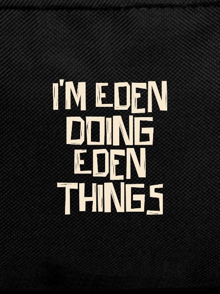 I'm Eden doing Eden things