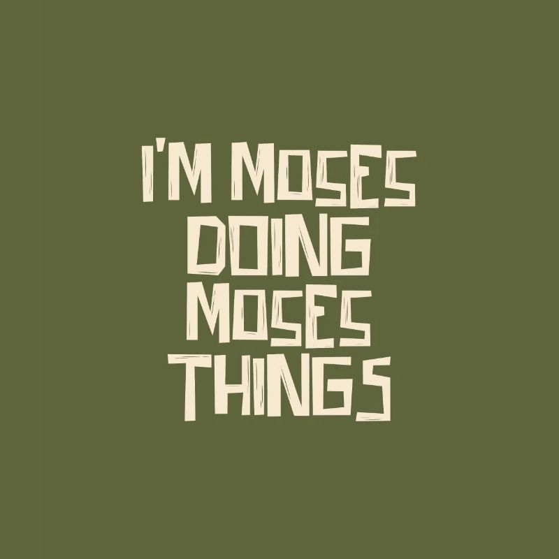 I'm Moses doing Moses things