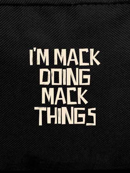 I'm Mack doing Mack things