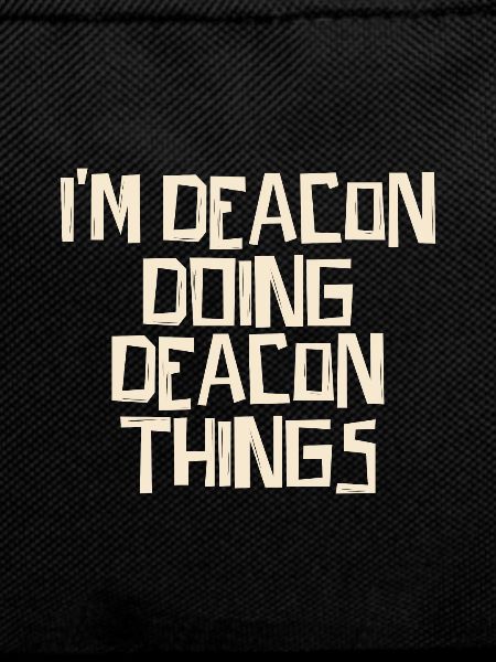 I'm Deacon doing Deacon things