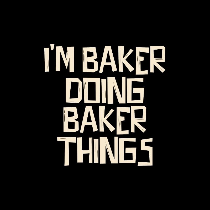 I'm Baker doing Baker things