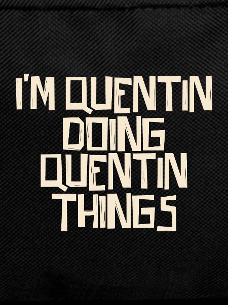 I'm Quentin doing Quentin things
