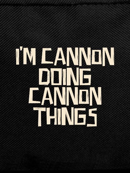 I'm Cannon doing Cannon things