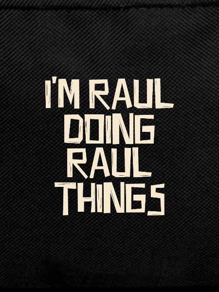 I'm Raul doing Raul things