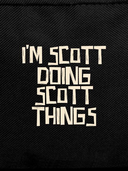 I'm Scott doing Scott things