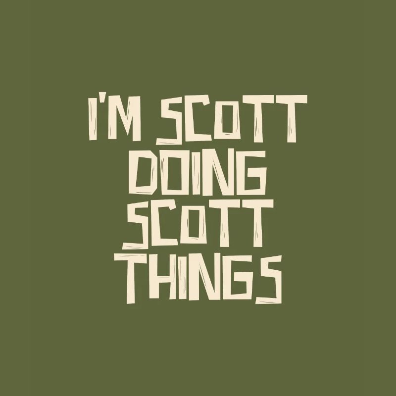 I'm Scott doing Scott things