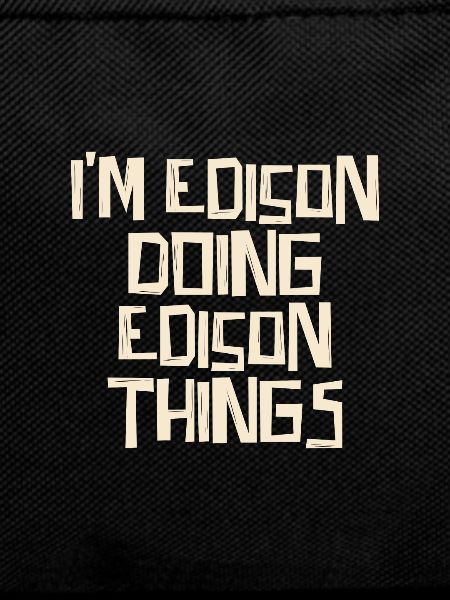 I'm Edison doing Edison things