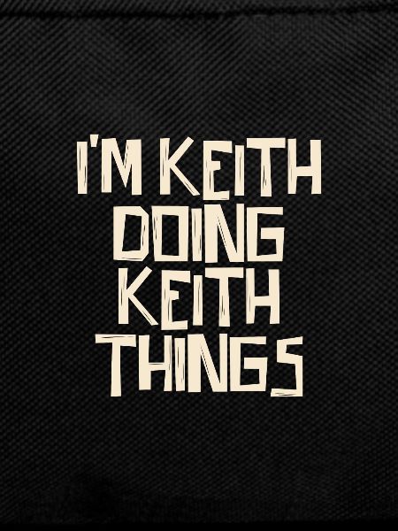 I'm Keith doing Keith things