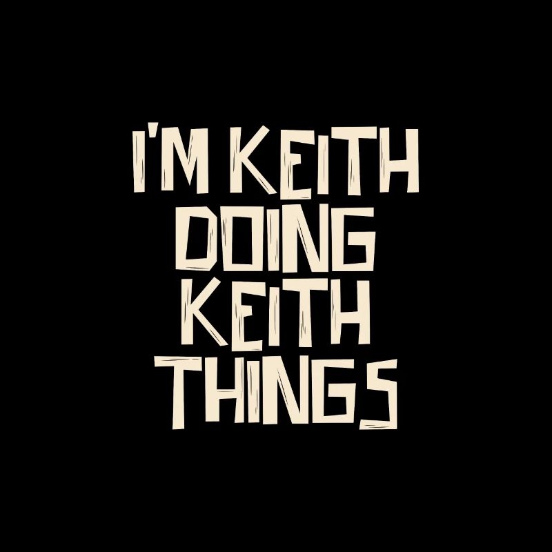 I'm Keith doing Keith things
