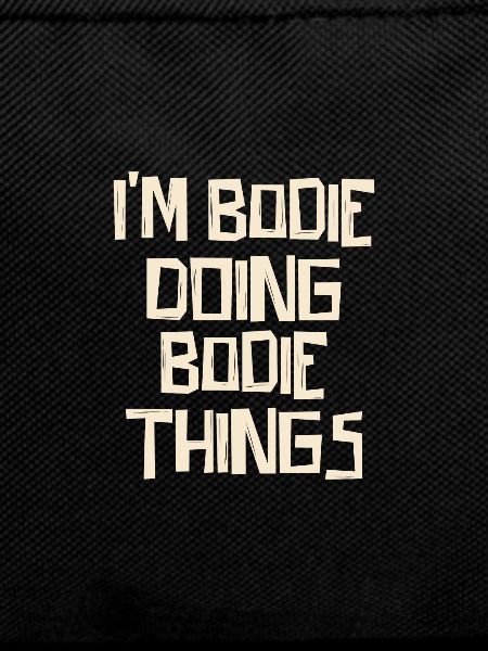 I'm Bodie doing Bodie things