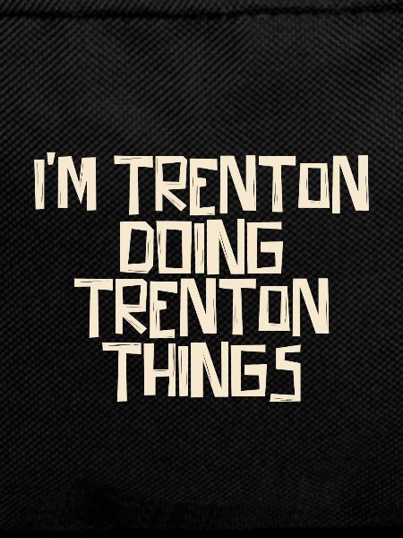 I'm Trenton doing Trenton things