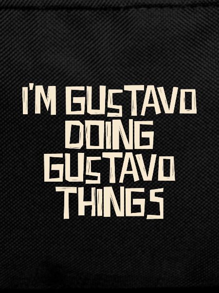I'm Gustavo doing Gustavo things
