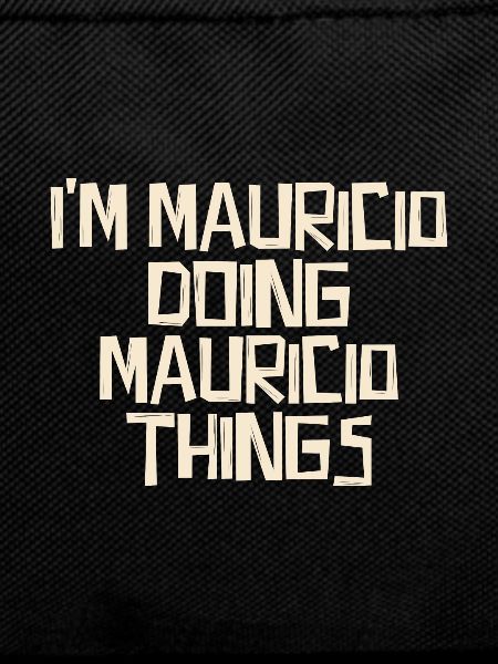 I'm Mauricio doing Mauricio things