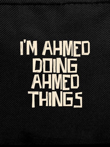 I'm Ahmed doing Ahmed things