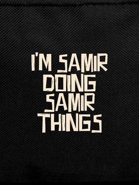 I'm Samir doing Samir things