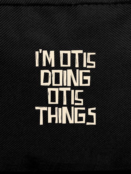 I'm Otis doing Otis things