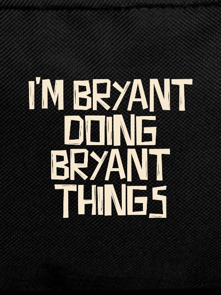 I'm Bryant doing Bryant things